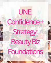 Load image into Gallery viewer, UNE: Confidence + Strategy: Beauty Biz Foundations
